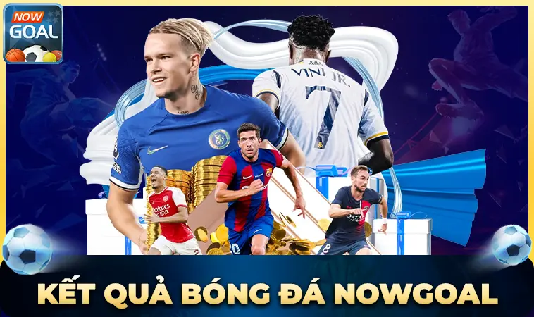 Nhà Cái NowGoal - Trang Cá Cược Dành Cho Người Chơi Chuyên Nghiệp